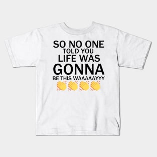 So No One Told You.. | Friends Kids T-Shirt